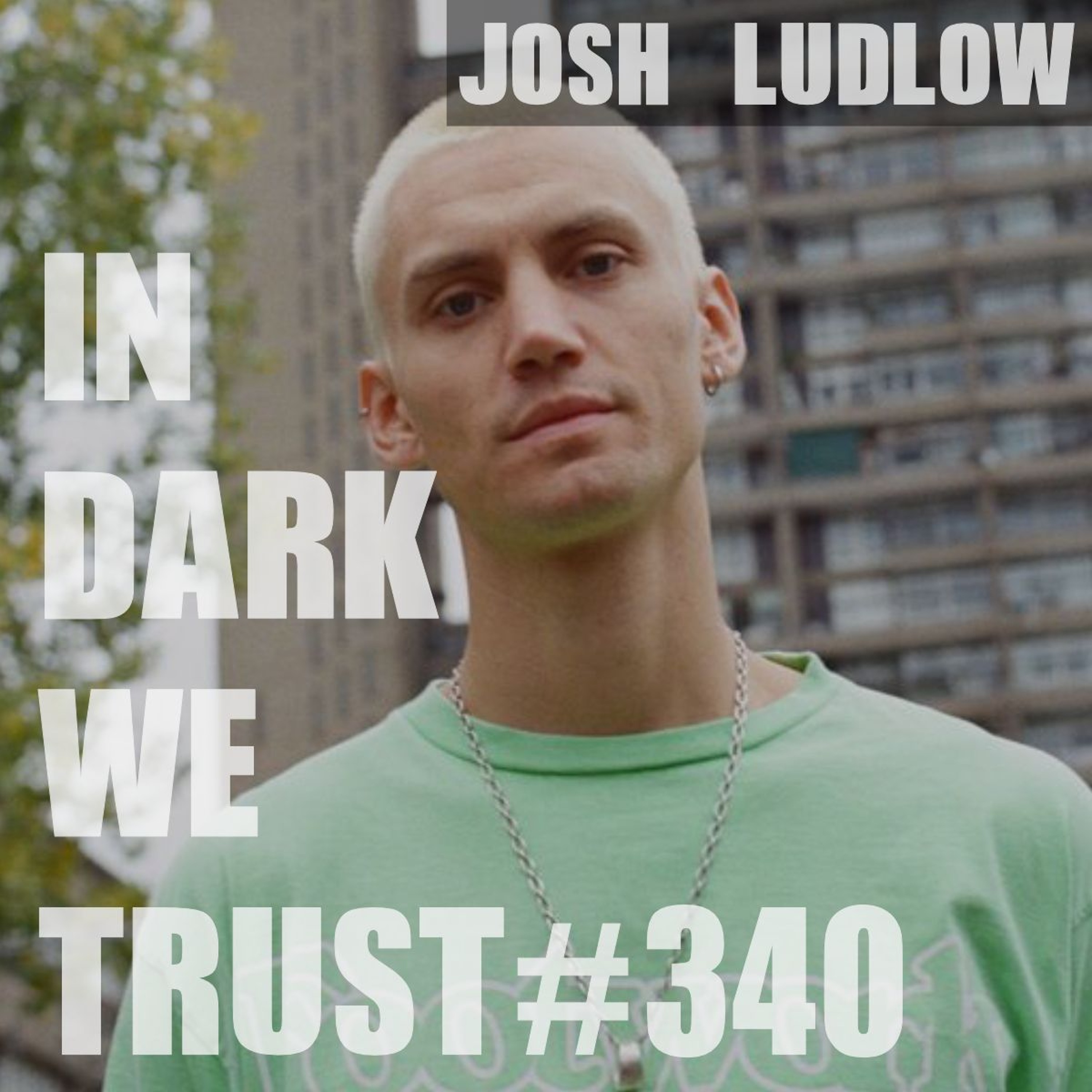 Josh Ludlow - IN DARK WE TRUST #340 episode artwork