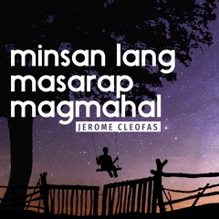 Minsan Lang Masarap Magmahal (music and lyrics by: Jerome Cleofas)