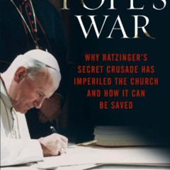 [Download] KINDLE 🎯 The Pope's War: Why Ratzinger's Secret Crusade Has Imperiled the