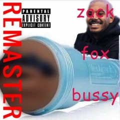 ZACK FOX BUSSY [Remaster] (Prod ZMO)- Big Pasty x lilpoopystank