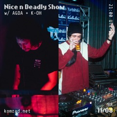 Nice n Deadly Show 011 w/ AGDA + K-OH