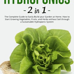 DOWNLOAD/PDF Hydroponics: 2 in 1: The Complete Guide to Easily Build your Garden