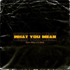 What You Mean (Feat. D-Stat)