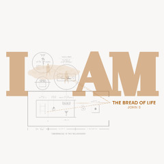 Sermon: "I Am The Bread Of Life" // John 6