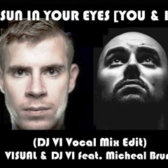 SUN IN YOUR EYES [YOU & I] (DJ VI Vocal Mix Edit) - Visual & DJ VI feat. Michael Brun & Tom Cane