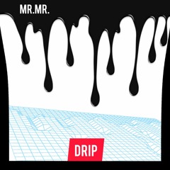 MR.MR. - Drip