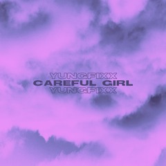 yungfixx - Careful Girl