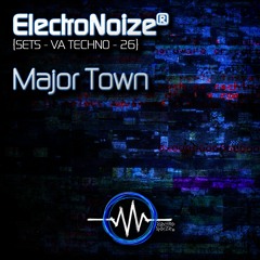 Techno Set 26 – MAJOR TOWN - ElectroNoize® Podcast