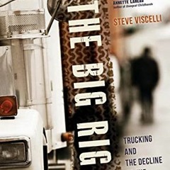 ( ODH ) The Big Rig: Trucking and the Decline of the American Dream by  Steve Viscelli ( uWGL )