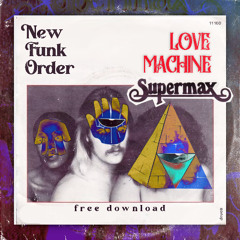 New Funk Order - Love Machine (By Supermax) ***FREE DOWNLOAD***