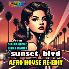 Selena Gomez, Benny Blanco - Sunset Blvd  (Noir-B3at Afro-House Re-Edit) // FREE DOWNLOAD