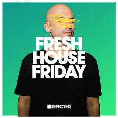 Fresh House Friday | Defected