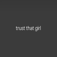 trust that girl