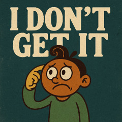 I Don´t Get It