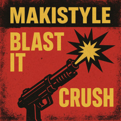 MAKISTYLE - MAKISTYLE - BLAST IT CRUSH ( EN VENTA)