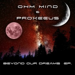 Proxeeus @ Ohm Gathering - "Beyond our Dreams" EP Launch stream