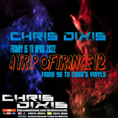 Chris Dixis A Trip Of Trance 12,From 90 To 2000'S ,Friday 15 April 2K22