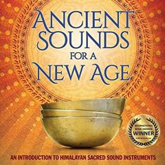 [Free] EPUB 💑 Ancient Sounds for a New Age: An Introduction to Himalayan Sacred Soun