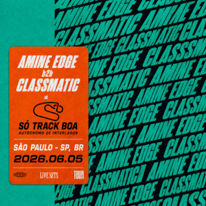 2026.06.05 - Amine Edge b2b Classmatic @ So Track Boa - Organic Stage, Sao Paulo - SP, BR