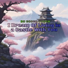 I Dream Of Living in a Castle With You