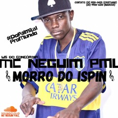 MC NEGUIM P.M.L - MORRO DO ISPIN (DJ WS DO CONCÓRDIA)
