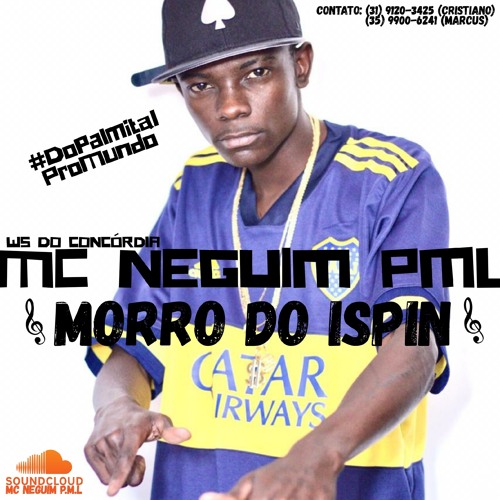 MC NEGUIM P.M.L - MORRO DO ISPIN (DJ WS DO CONCÓRDIA)