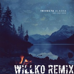 Alaska - Trivecta Feat. Casey Cook (WILLKO Remix)
