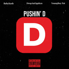 Pushin’ D (feat. BabyKash & DropAnOppKen)