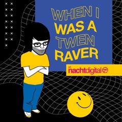 When I Was A Twen Raver (at Nachtdigital)