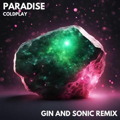 Coldplay - Paradise (Gin and Sonic Remix)
