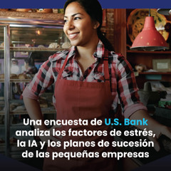 Una encuesta de U.S. Bank analiza los factores de estrés, la IA y los planes de sucesión de las pequeñas empresas