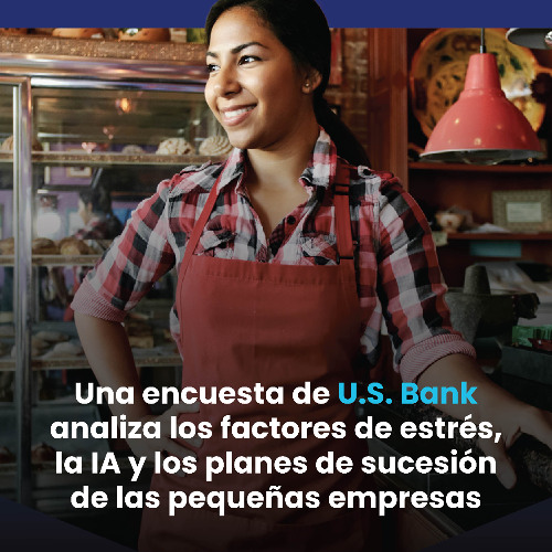 Una encuesta de U.S. Bank analiza los factores de estrés, la IA y los planes de sucesión de las pequeñas empresas