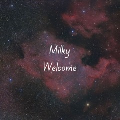 Milky Welcome