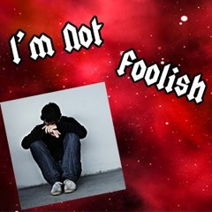 I'm Not Foolish
