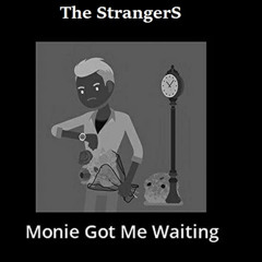 Monie got me waiting