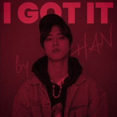 HAN - I GOT IT