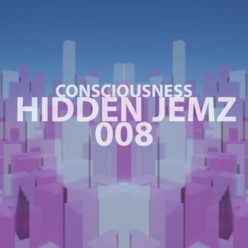 HIDDEN JEMZ 008 | CONSCIOUSNESS