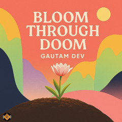 Bloom through Doom