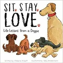 [PDF] ✔️ eBooks Sit. Stay. Love. Life Lessons from a Doggie - A Children’s Book of Values and Virtue