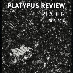 Ep 69: Platypus Review Reader 2 Roundtable & Millennial Helplessness