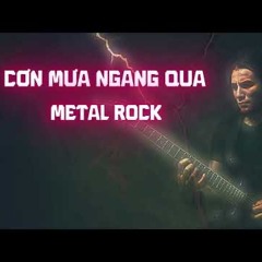 Cơn Mưa Ngang Qua - Metal Rock Version.mp3
