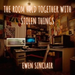 The Room Held Together With Stolen Things