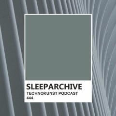 Technokunst Podcast 444 | Sleeparchive