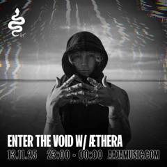 Enter The Void w/ Æthera - Aaja channel 1 - 13 11 25