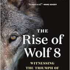 [Read] PDF 💖 The Rise of Wolf 8: Witnessing the Triumph of Yellowstone's Underdog (T
