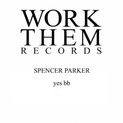 Spencer Parker - Yes Bb - Work Them Records (Low Res Clip)