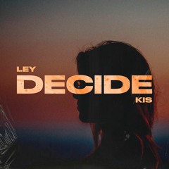 Decide- Ley feat. Kis