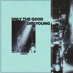 Only The Good Die Young