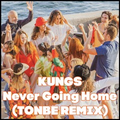 Kungs - Never Going Home (Tonbe Remix) - Free Download