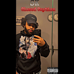 Sk - Closed Caption ( Prod. Fuelz )